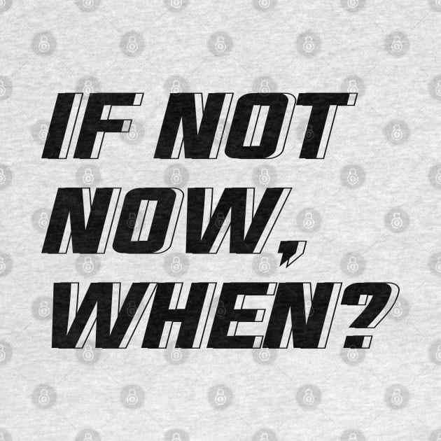 IF NOT NOW, WHEN? by TheNfile